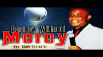 DESTROY WITHOUT MERCY - REV. CHIDI OKOROAFOR - 2018 LATEST MESSAGE_WORSHIP & PRA.mp4