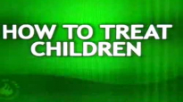 How To Treat Children by Pastor Ed Lapiz